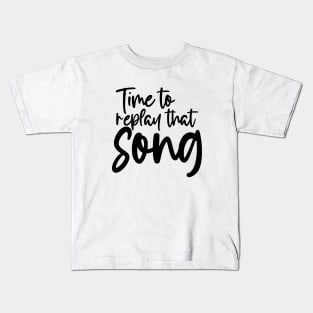 Time to Replay That Song Kids T-Shirt